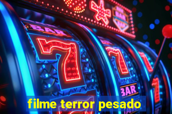 filme terror pesado